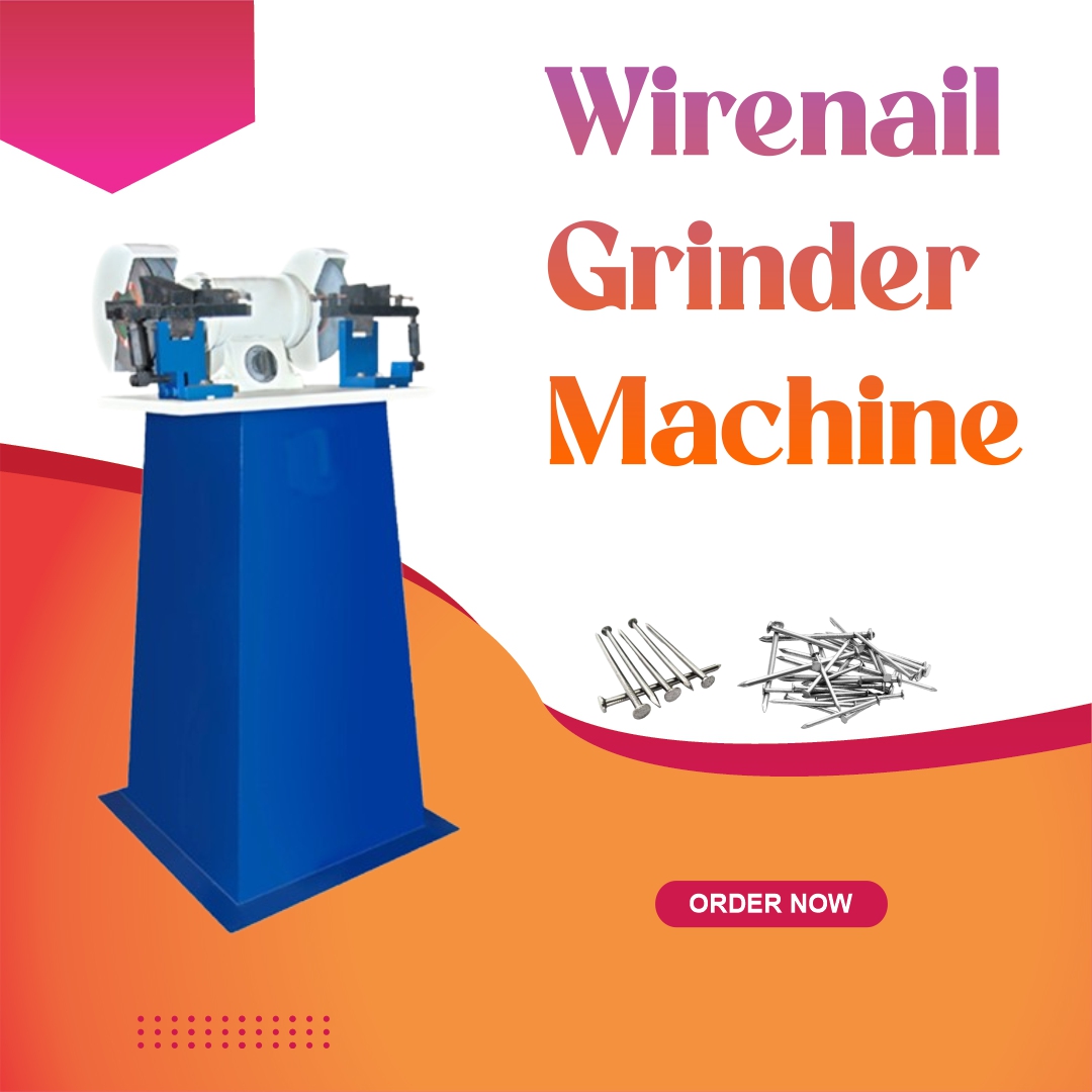 Why Is a Wire Nail Grinder Machine Important in Nail Manufacturing?